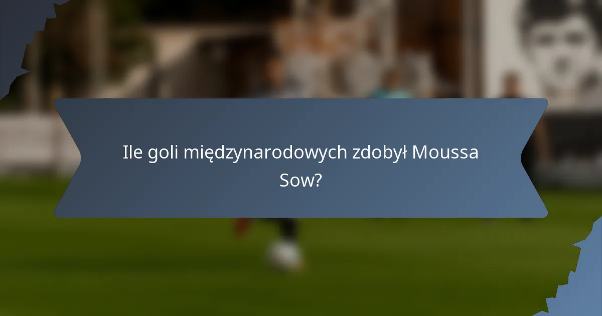 Ile goli międzynarodowych zdobył Moussa Sow?