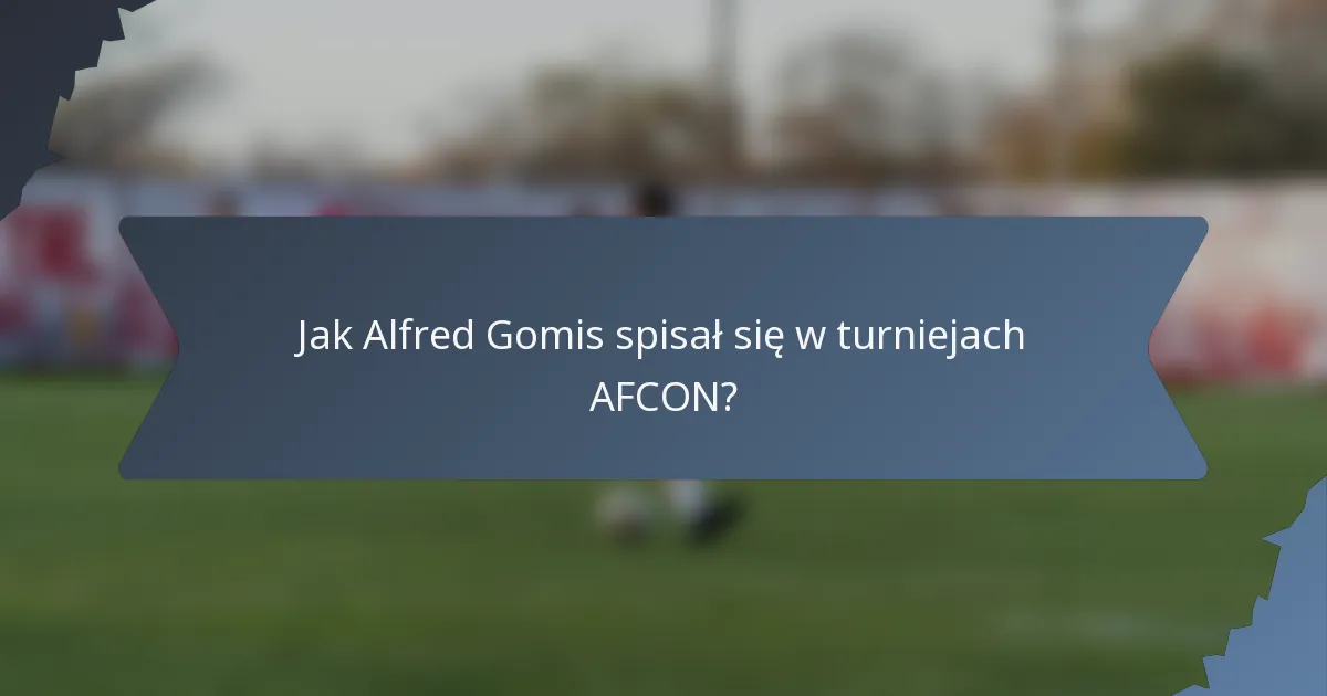 Jak Alfred Gomis spisał się w turniejach AFCON?