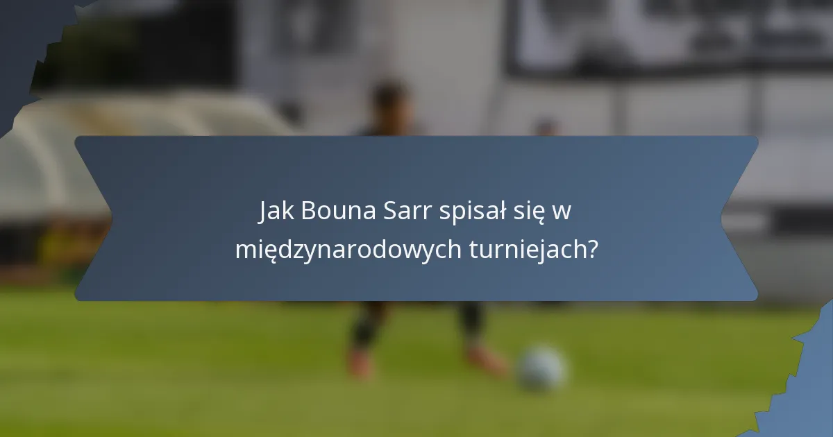 Jak Bouna Sarr spisał się w międzynarodowych turniejach?