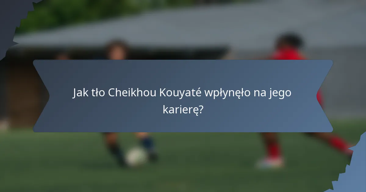 Jak tło Cheikhou Kouyaté wpłynęło na jego karierę?