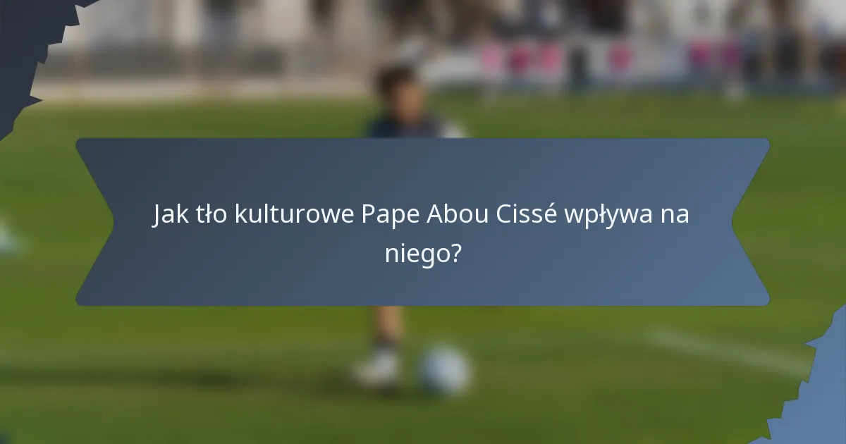 Jak tło kulturowe Pape Abou Cissé wpływa na niego?