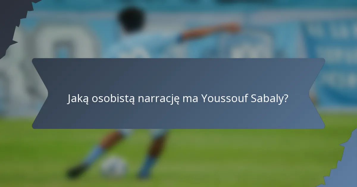 Jaką osobistą narrację ma Youssouf Sabaly?