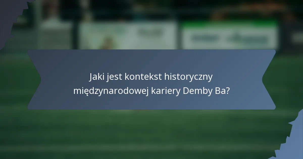 Jaki jest kontekst historyczny międzynarodowej kariery Demby Ba?