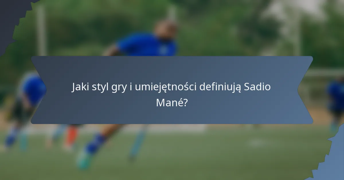 Jaki styl gry i umiejętności definiują Sadio Mané?