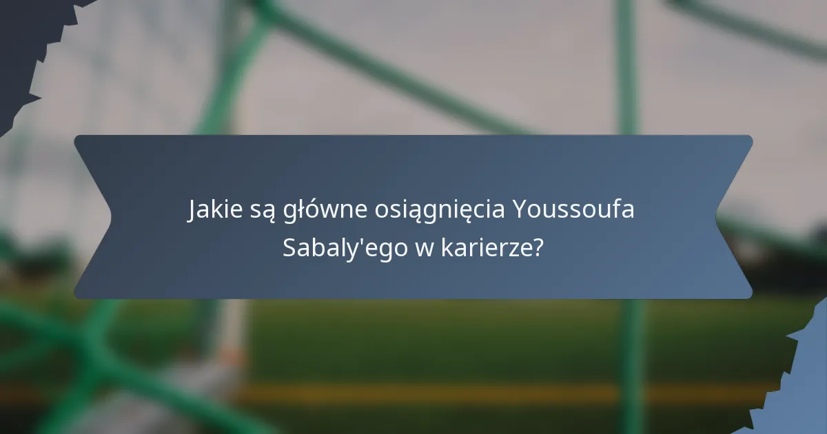 Jakie są główne osiągnięcia Youssoufa Sabaly'ego w karierze?