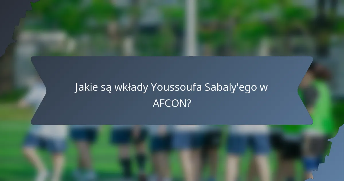 Jakie są wkłady Youssoufa Sabaly'ego w AFCON?