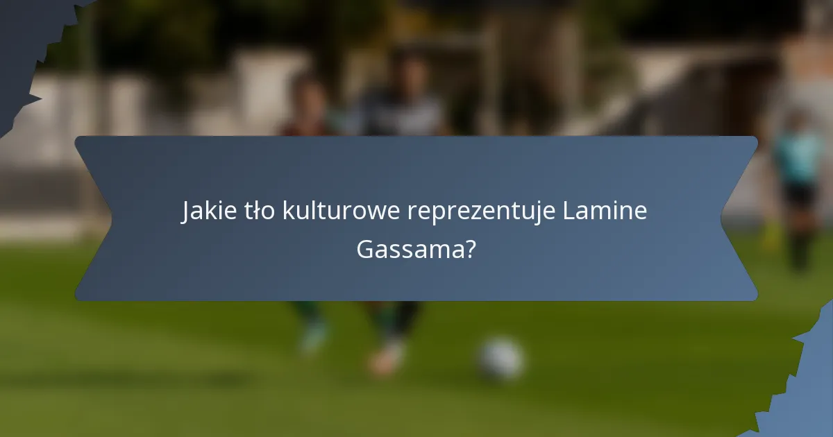 Jakie tło kulturowe reprezentuje Lamine Gassama?