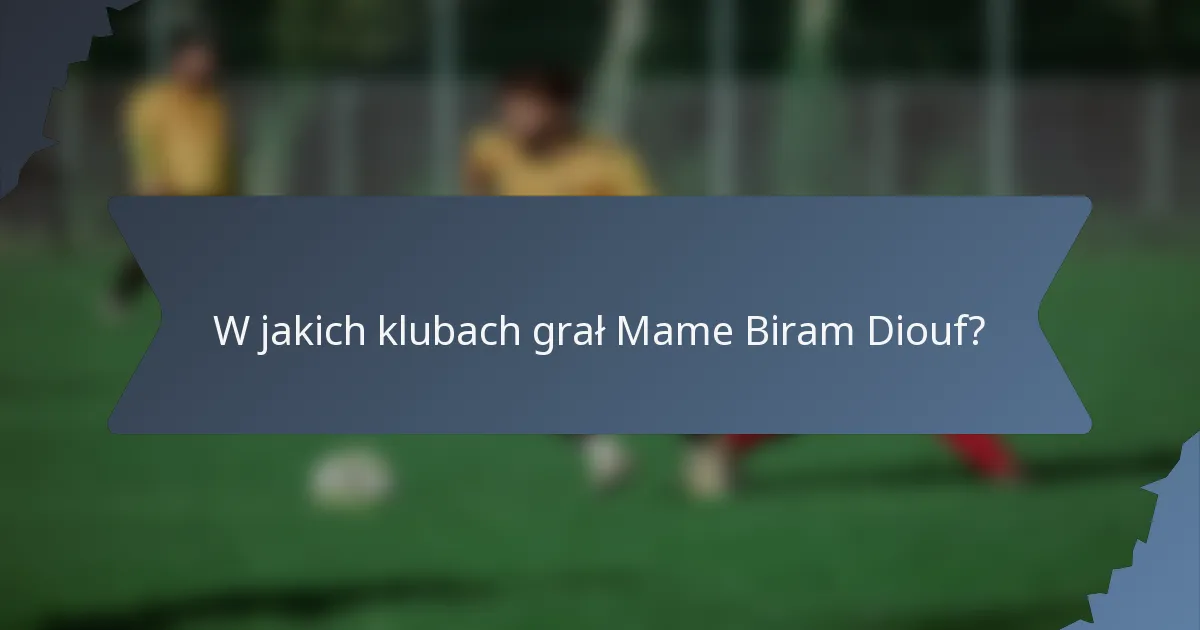 W jakich klubach grał Mame Biram Diouf?